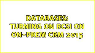 Databases: Turning on RCSI on on-prem CRM 2015
