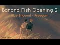 [Lyrics/Çeviri] Banana Fish Opening 2 (Blue Encount / Freedom) [Türkçe/Romaji]