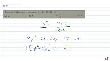 The length of latus rectum of the parabola  `4y^2 + 2x-20y+ 17=0` is