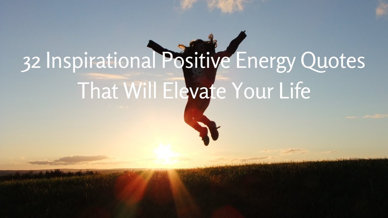 32 Inspirational Positive Energy Quotes That Will Elevate Your Life ...