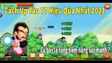 Cách bug tàu 77 2021 hấn dẫn mới mẽ / Ngọc Rồng Online