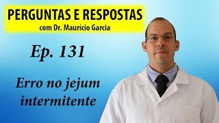 Erro No Jejum Intermitente  Perguntas E Respostas Com Dr Mauricio Garcia Ep 131