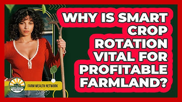 Why Is Smart Crop Rotation Vital For Profitable Farmland? - Farm Wealth Network