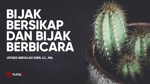 Motivasi Hidup - Bijak Bersikap Dan Bijak Berbicara - Ustadz Abdullah Zaen, Lc., MA.