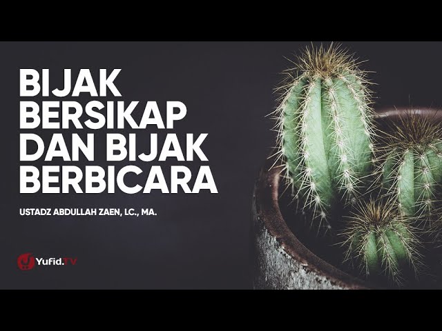 Motivasi Hidup - Bijak Bersikap Dan Bijak Berbicara - Ustadz Abdullah Zaen, Lc., MA. class=