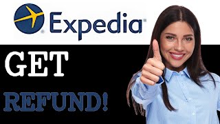 How To Get A Refund On Expedia (2025)