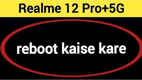 Realme 12 Pro+5G reboot kaise kare, how to reboot without power button in Realme 12 Pro+5G