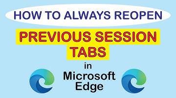 Microsoft Edge: How To Automatically Reopen Previous Session Tabs In Edge | PC |