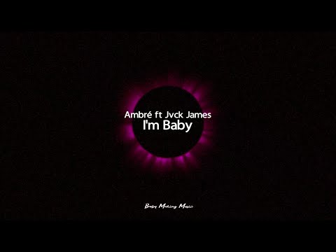 Ambré - I'm Baby ft Jvck James (Lyrics)