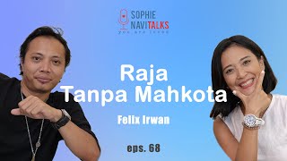 FELIX IRWAN : RAJA TANPA MAHKOTA ! - SOPHIE NAVITALKS