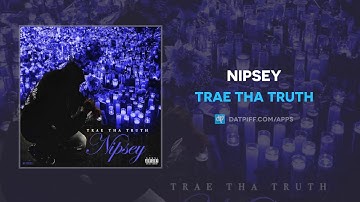 Trae Tha Truth - Nipsey (AUDIO)