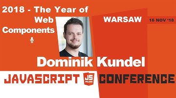 2018 - The Year of Web Components  | Dominik Kundel | jsPoland 2018