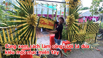 Hướng dẫn làm cổng cưới lá dừa miền tây, mẫu đơn giản, mộc mạc nhưng tuyệt đẹp !│Yêu Miền Tây 63