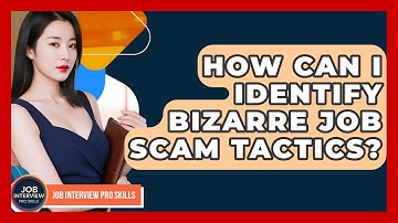 How Can I Identify Bizarre Job Scam Tactics? - Job Interview Pro Skills