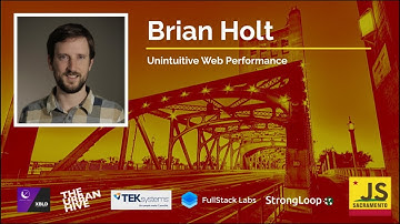 Brian Holt: Unintuitive Web Performance - SacJS October 2017