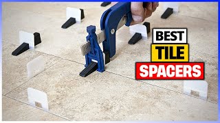 Best Tile Spacers 2024 with Top 6 Picks [Watch Before You Buy]