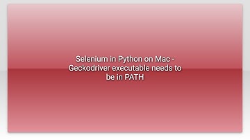 Selenium in Python on Mac - Geckodriver executable needs to be in PATH