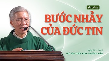 Bước nhảy của đức tin - Lm Phanxicô Xaviê Bảo Lộc | Thứ Sáu tuần XXXII Thường niên