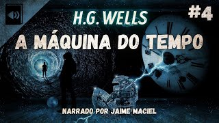 #4 - Audiolivro - A Máquina do Tempo - H.G Wells