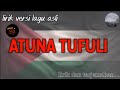 Atuna Tufuli (Lirik Lagu Viral Terbaru/ Versi ASLI)‼️✅👍 (SEDIH🥲)