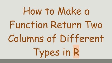 How to Make a Function Return Two Columns of Different Types in R