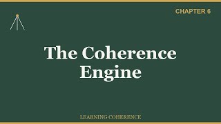 Learning Coherence Ch6 — The Coherence Engine