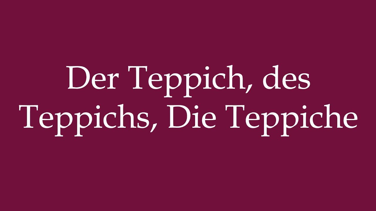 How to Pronounce ''Der Teppich, des Teppichs, Die Teppiche'' Correctly in German