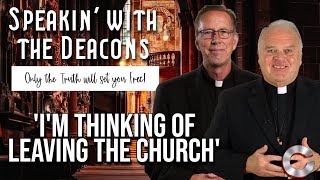 'I'm Thinking Of Leaving The Church' | Speakin' with the Deacons