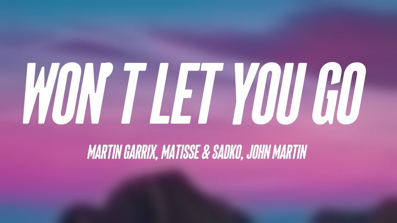 Won’t Let You Go - Martin Garrix, Matisse & Sadko, John Martin[On