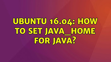 Ubuntu: UBUNTU 16.04: How to set JAVA_HOME for Java?