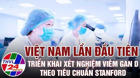 Việt Nam lần đầu tiên triển khai xét nghiệm viêm gan D theo tiêu chuẩn Stanford