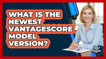 What Is The Newest VantageScore Model Version?