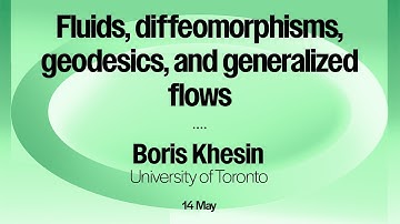 Boris Khesin, Fluids, diffeomorphisms, geodesics, and generalized flows