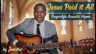 Jesus Paid it All || Acoustic Fingerstyle - Junister