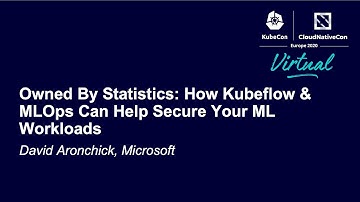 Owned By Statistics: How Kubeflow & MLOps Can Help Secure Your ML Workloads - David Aronchick