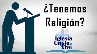 ¿Tenemos Religión? - Iglesia Cristo Vive -  Pastor Rene Perez