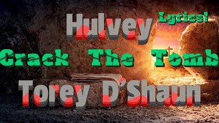 Crack The Tomb - Hulvey (ft. Torey D'Shaun) {Lyrics}