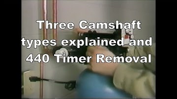 Three Camshaft types explained and 440 Timer Removal