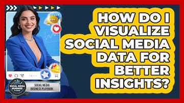 How Do I Visualize Social Media Data For Better Insights? - Social Media Business Playbook