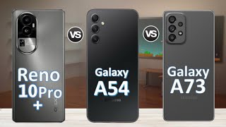 OPPO Reno 10 Pro+ Vs Samsung  Galaxy A54 5G Vs Samsung Galaxy A73 5G