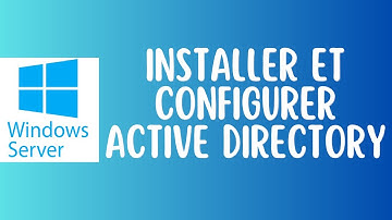 Installer et configurer Active Directory sur Windows Server | Tutoriel complet AD DS