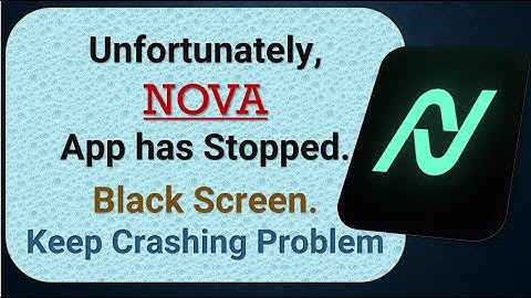 How to Fix Unfortunately, Nova App has Stopped on Android Phone