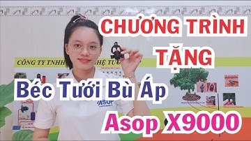 BÉC X9000: Chương trình tặng béc tưới Asop X9000