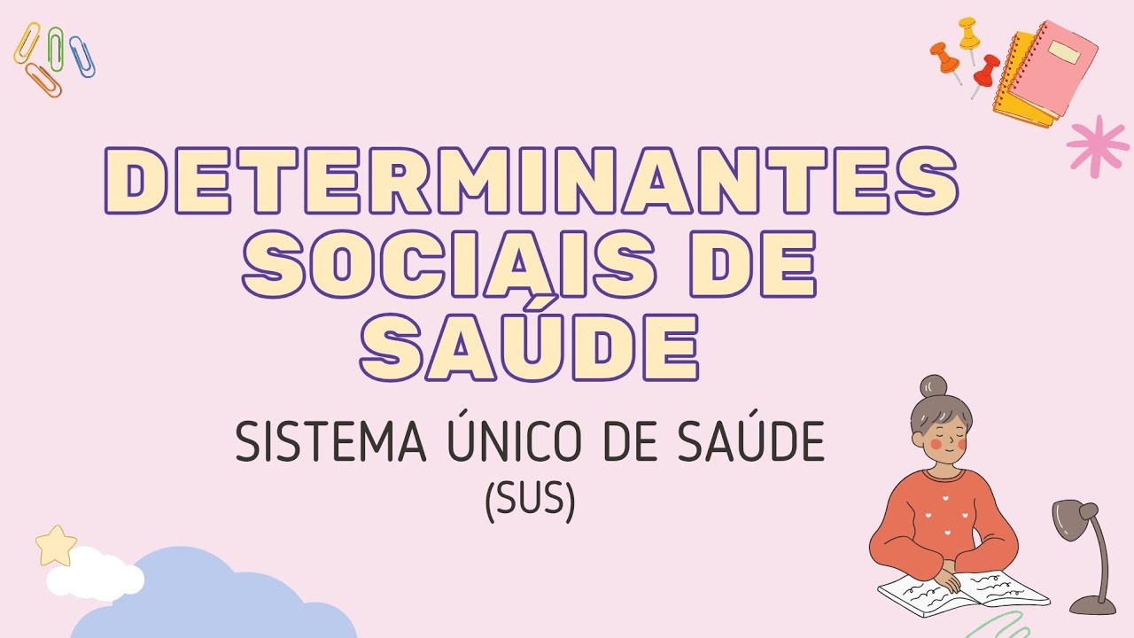 DETERMINANTES SOCIAIS DE SAÚDE (DSS) - SISTEMA ÚNICO DE SAÚDE