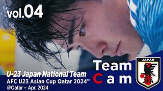 Team Cam vol.04｜グループステージ突破へ、U-23UAE代表戦の舞台裏｜AFC U23 Asian Cup Qatar 2024™｜U-23日本代表