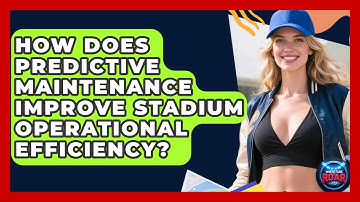 How Does Predictive Maintenance Improve Stadium Operational Efficiency? - Where the Fans Roar