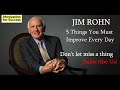 5 Things You Must Improve Every Day - Jim Rohn - Personal Development