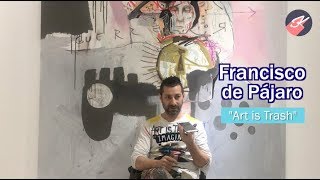 Entrevista con Francisco De Pájaro (Art is trash)