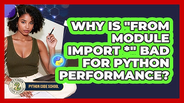 Why Is "from Module Import *" Bad For Python Performance? - Python Code School