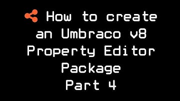 How to create an Umbraco v8 Property Editor Package Part 4